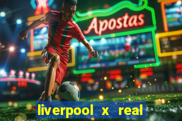 liverpool x real madrid canaisplay